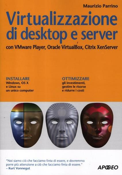Virtualizzazione di desktop e server. Con VMare Player, Oracle Virtualbox, Citrix XenServer - Maurizio Parrino - copertina