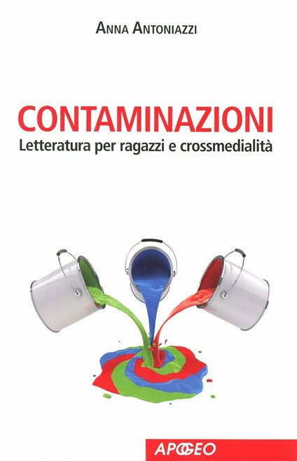 Contaminazioni. Letteratura per ragazzi e crossmedialità - Anna Antoniazzi - copertina