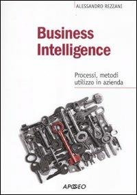 Business intelligence. Progessi, metodi, utilizzo in azienda - Alessandro Rezzani - copertina