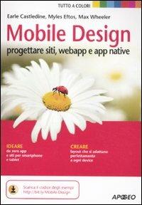 Mobile design. Progettare siti, webapp e app native - Myles Eftos,Max Wheeler,Earle Castledine - copertina