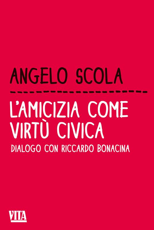 L'amicizia come virtù civica. Dialogo con Riccardo Bonacina - Angelo Scola,Riccardo Bonacina - copertina