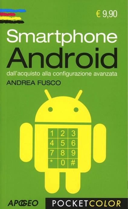 Smartphone Android. Dall'acquisto alla configurazione avanzata - Andrea Fusco - copertina