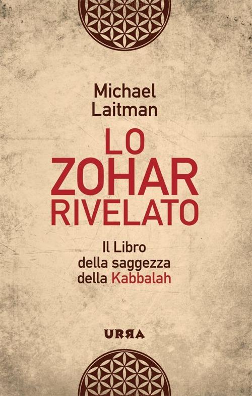 Lo Zohar rivelato. Il libro della saggezza della Kabbalah - Michael Laitman - copertina