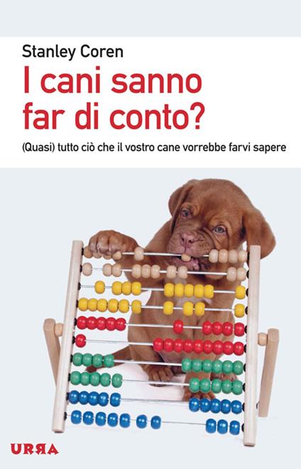 I cani sanno far di conto? (Quasi) tutto ciò che il vostro cane vorrebbe farvi sapere - Stanley Coren - copertina