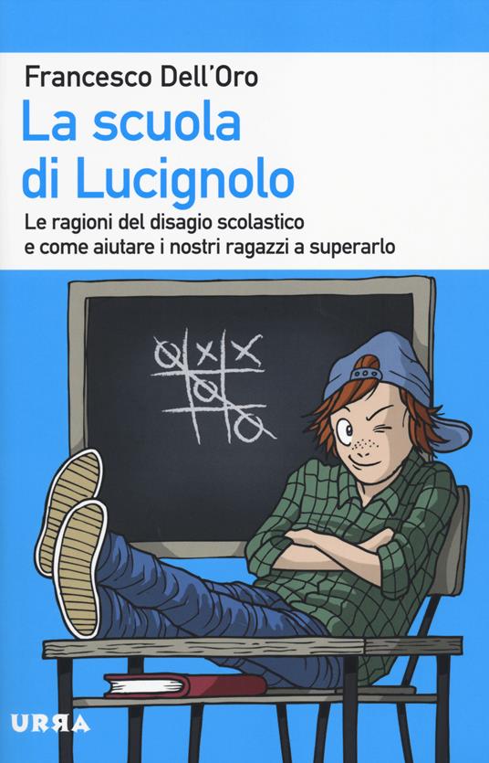 La scuola di Lucignolo. Le ragioni del disagio scolastico e come aiuta re i nostri figli a superarlo - Francesco Dell'Oro - copertina