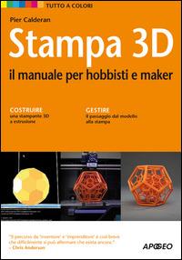 Stampa 3D. Il manuale per hobbisti e maker - Pier Calderan - copertina