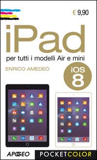 IPad. Per i modelli Air e Mini - Enrico Amedeo - copertina