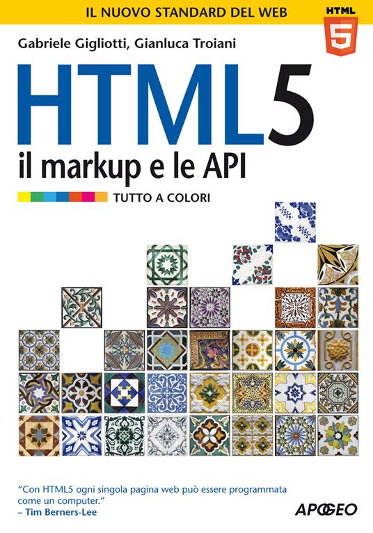 HTML 5. Il markup e le API - Gabriele Gigliotti,Gianluca Troiani - copertina