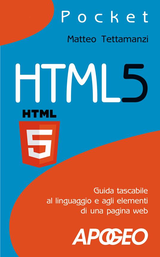 HTML5. Guida tascabile al linguaggio e agli elementi di una pagina web - Matteo Tettamanzi - copertina