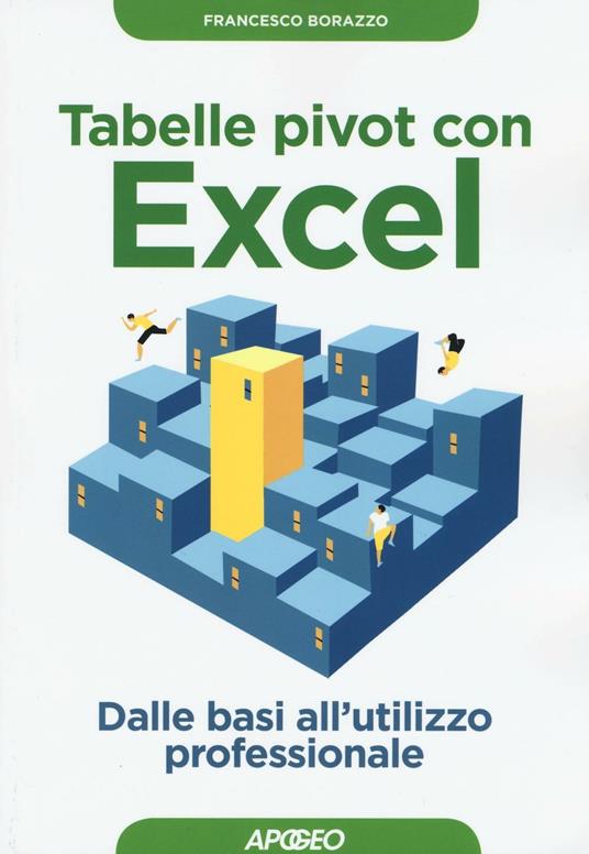 Tabelle pivot con Excel. Dalle basi all'utilizzo professionale - Francesco Borazzo - copertina
