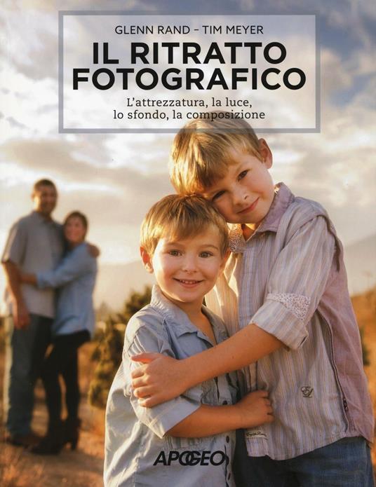 Il ritratto fotografico. L'attrezzatura, la luce, lo sfondo, la composizione - Tim Meyer,Glenn Rand - copertina