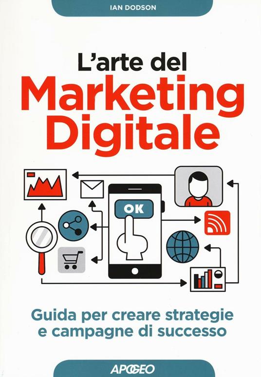 L' arte del marketing digitale. Guida per creare strategie e campagne di successo - Ian Dodson - copertina