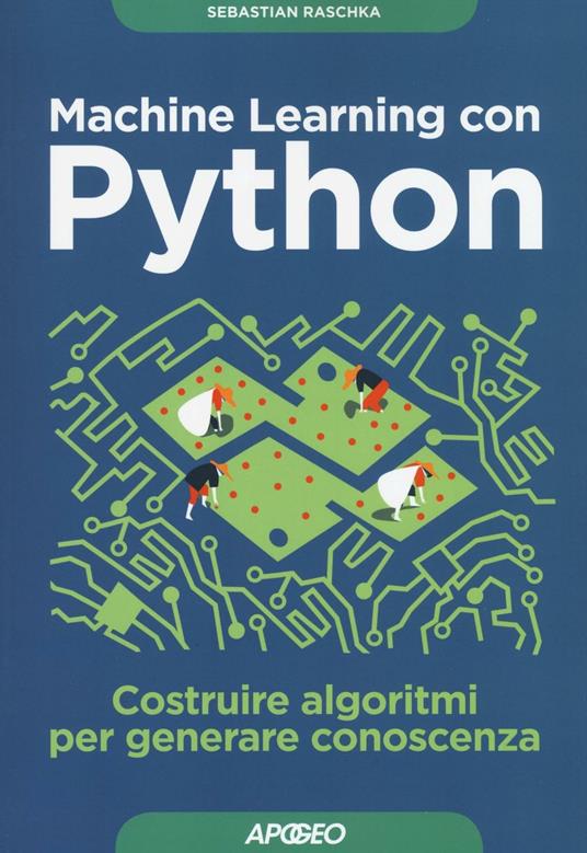 Machine learning con Python. Costruire algoritmi per generare conoscenza - Sebastian Raschka - copertina
