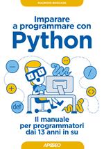 Imparare a programmare con Python. Il manuale per programmatori dai 13 anni in su