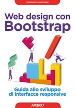 Web design con Bootstrap. Guida allo sviluppo di interfacce responsive. Con Contenuto digitale per download