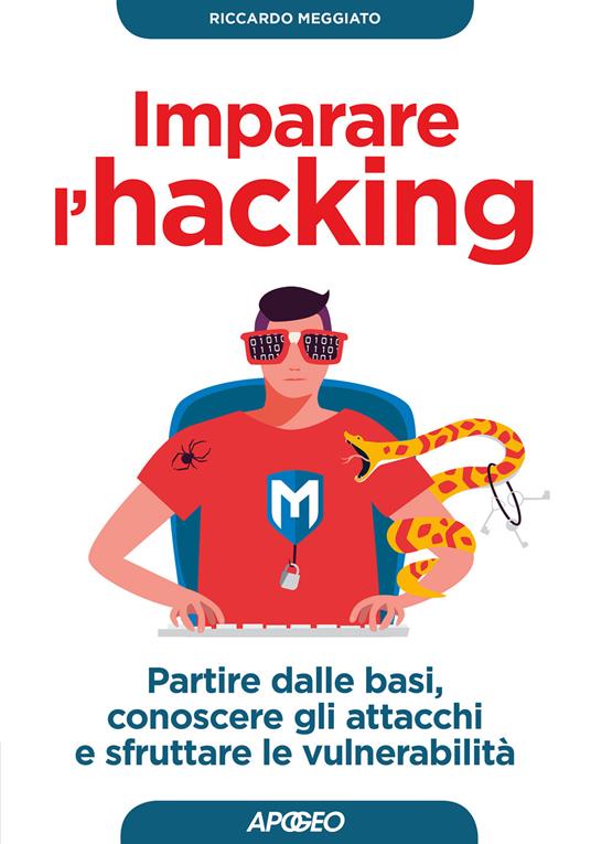 Imparare l'hacking. Partire dalle basi, conoscere gli attacchi e sfruttare le vulnerabilità - Riccardo Meggiato - copertina