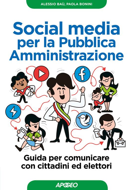 Social media per la pubblica amministrazione. Guida per comunicare con cittadini ed elettori - Alessio Baù,Paola Bonini - copertina