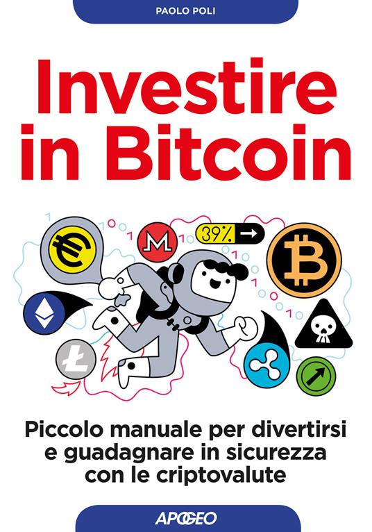 Investire in bitcoin. Piccolo manuale per divertirsi e guadagnare in sicurezza con le criptovalute - Paolo Poli - copertina