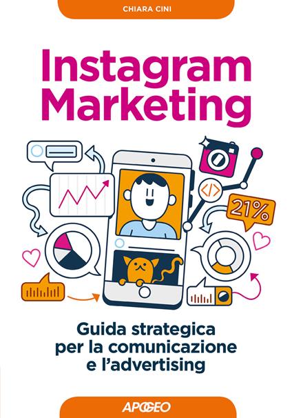 Instagram marketing. Guida strategica per la comunicazione e l'advertising - Chiara Cini - copertina