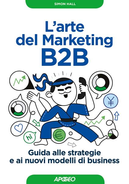 L'arte del marketing B2B. Guida alle strategie e ai nuovi modelli di business - Simon Hall - copertina