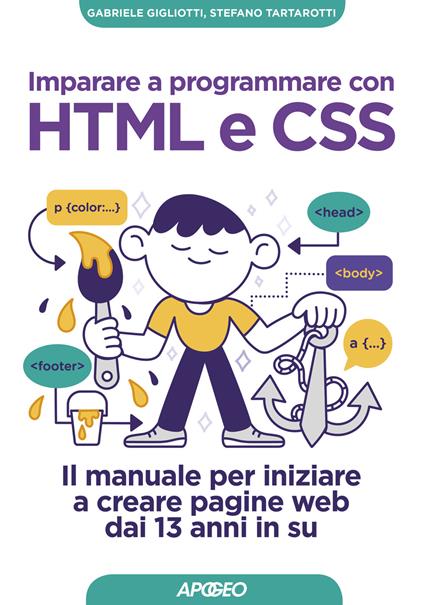 Imparare a programmare con HTML e CSS. Il manuale per iniziare a creare pagine web dai 13 anni in su - Gabriele Gigliotti,Stefano Tartarotti - copertina