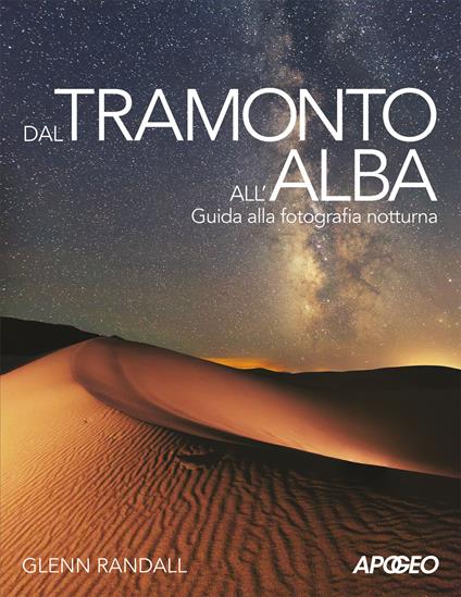 Dal tramonto all'alba. Guida alla fotografia notturna - Glenn Randall - copertina