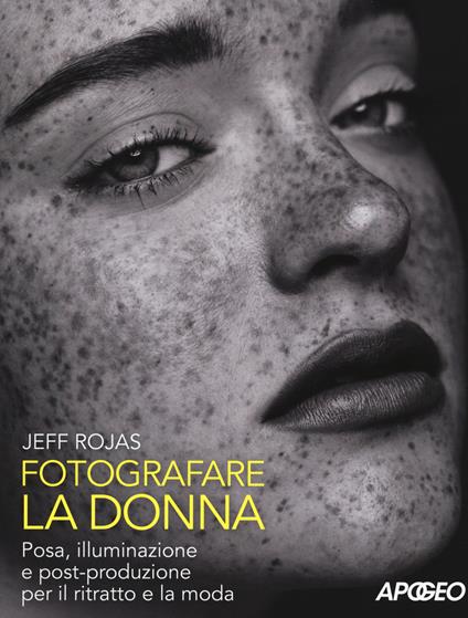 Fotografare la donna. Posa, illuminazione e post-produzione per il ritratto e la moda - Jeff Rojas - copertina
