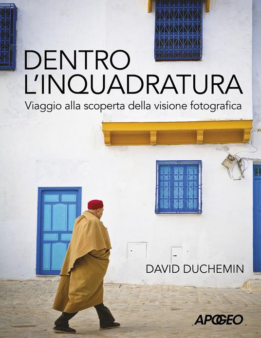 Dentro l'inquadratura. Viaggio alla scoperta della visione fotografica - David Duchemin - copertina