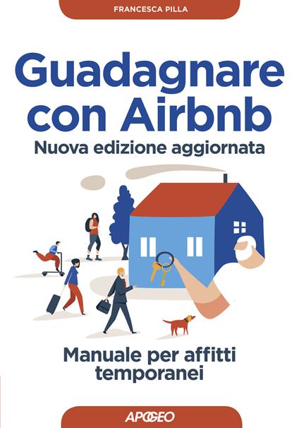 Guadagnare con Airbnb. Manuale per affitti temporanei. Nuova ediz. - Francesca Pilla - copertina