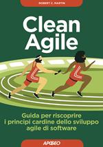 Clean Agile. Guida per riscoprire i principi cardine dello sviluppo Agile del software