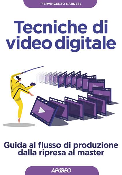 Tecniche di video digitale. Guida al flusso di produzione dalla ripresa al master - Piervincenzo Nardese - copertina