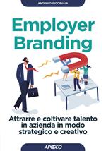 Employer branding. Attrarre e coltivare talento in azienda in modo strategico e creativo