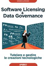 Software licensing & data governance. Tutelare e gestire le creazioni tecnologiche