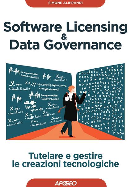 Software licensing & data governance. Tutelare e gestire le creazioni tecnologiche - Simone Aliprandi - copertina