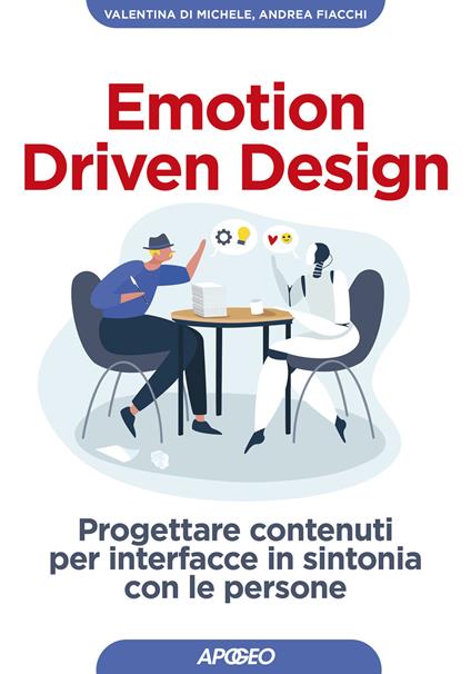 Emotion driven design. Progettare contenuti per interfacce in sintonia con le persone - Valentina Di Michele,Andrea Fiacchi - copertina