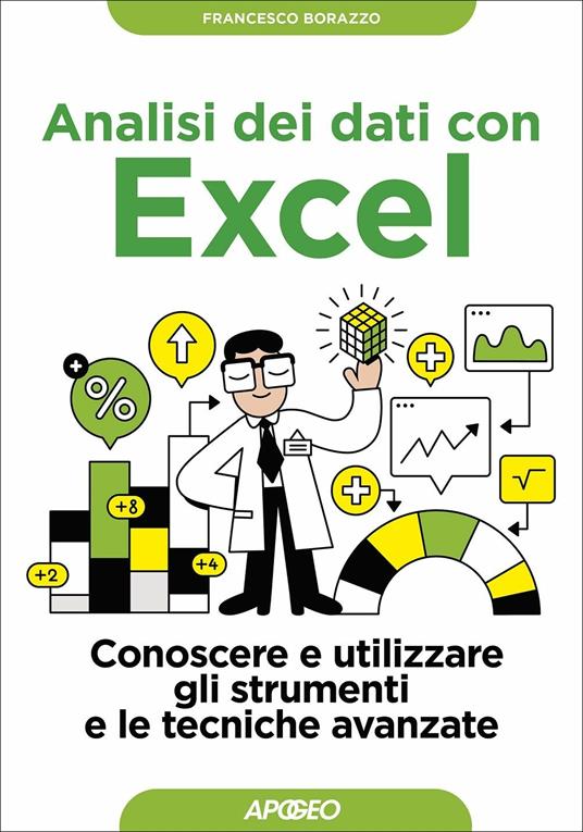 Analisi dei dati con Excel. Conoscere e utilizzare gli strumenti e le tecniche avanzate - Francesco Borazzo - copertina