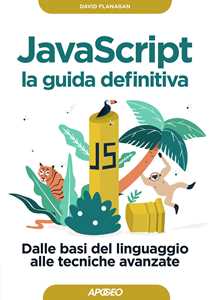 Libro Javascript. La guida definitiva. Dalle basi del linguaggio alle tecniche avanzate David Flanagan