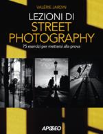 Lezioni di street photography. 75 esercizi per mettersi alla prova. Ediz. illustrata