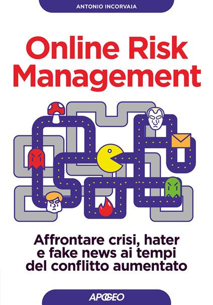 Online risk management. Affrontare crisi, hater e fake news ai tempi del conflitto aumentato - Antonio Incorvaia - copertina