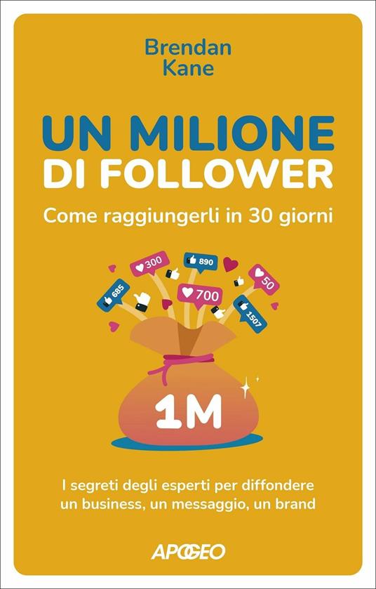 Un milione di follower. Come raggiungerli in 30 giorni. I segreti degli esperti per diffondere un business, un messaggio, un brand - Brendan Kane - copertina