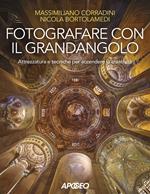 Fotografare con il grandangolo. Attrezzatura e tecniche per accendere la creatività