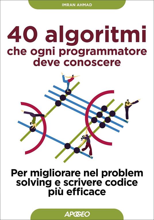 40 algoritmi che ogni programmatore deve conoscere. Per migliorare nel problem solving e scrivere codice più efficace - Imran Ahmad - copertina