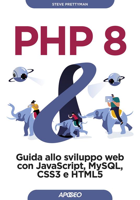 PHP 8. Guida allo sviluppo web con Javascript, MySQL, CSS3 e HTML5 - Steve Prettyman - copertina