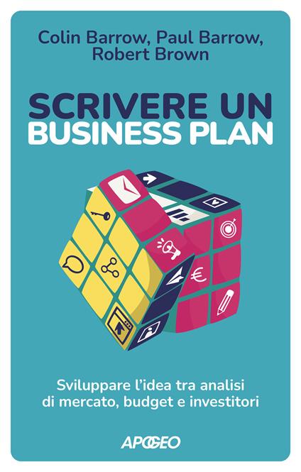 Scrivere un business plan. Sviluppare l'idea tra analisi di mercato, budget e investitori - Colin Barrow,Paul Barrow,Robert Brown - copertina