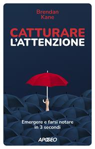 Catturare l'attenzione. Emergere e farsi notare in 3 secondi