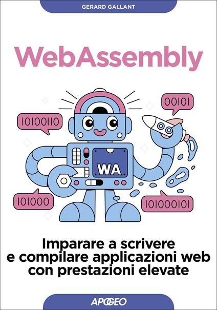 Webassembly. Imparare a scrivere e compilare applicazioni web con prestazioni elevate - Gerard Gallant - copertina