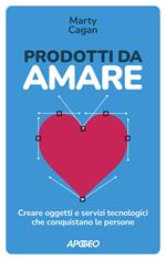 Prodotti da amare. Creare oggetti e servizi tecnologici che conquistano le persone