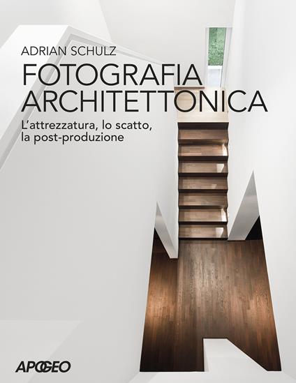 Fotografia architettonica. L'attrezzatura, lo scatto, la post-produzione - Adrian Schulz - copertina