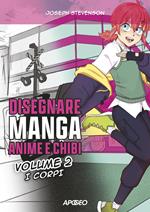 Disegnare manga, anime e chibi. Ediz. illustrata. Vol. 2: I corpi