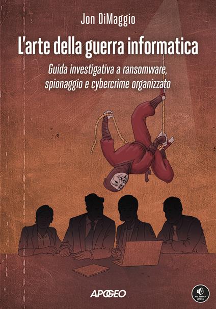 L'arte della guerra informatica. Guida investigativa a ransomware, spionaggio e cybercrime organizzato - Jon Dimaggio - copertina